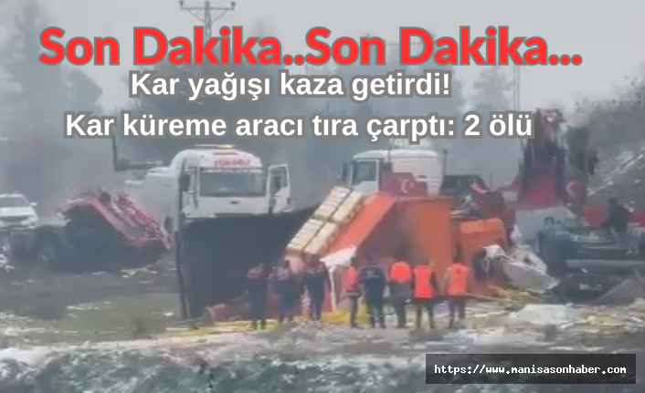 Kar yağışı kaza getirdi!  Kar küreme aracı tıra çarptı: 2 ölü