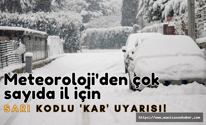 Meteoroloji'den çok sayıda il için sarı kodlu 'kar' uyarısı!