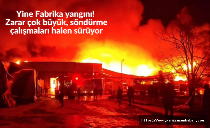 Yine Fabrika yangını! Zarar çok büyük, söndürme çalışmaları halen sürüyor