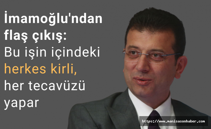 Ekrem İmamoğlu'ndan Sert Mesaj: "Bu İşin İçindeki Herkes Kirlidir"