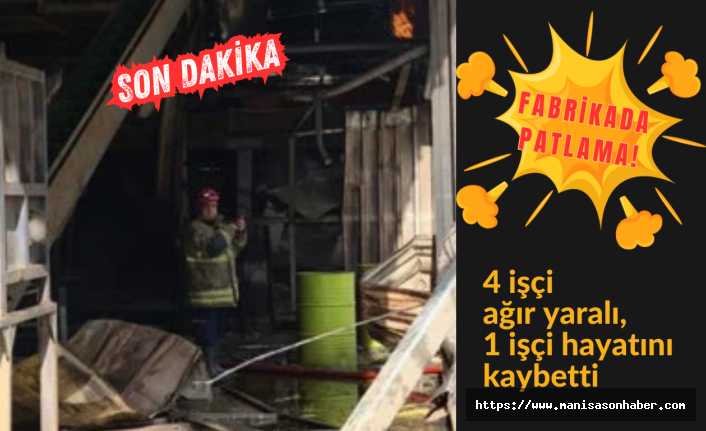 Fabrikada patlama! 4 işçi ağır yaralı, 1 işçi hayatını kaybetti