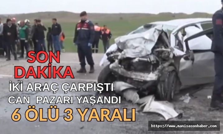 SON DAKİKA! 2 araç çarpıştı ! Can pazarı yaşandı! 6 ölü, 3 yaralı