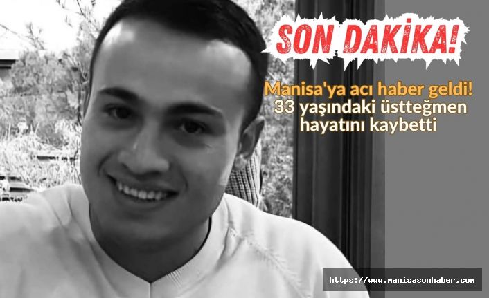 SON DAKİKA! Manisa'ya acı haber geldi! 33 yaşındaki üsteğmen hayatını kaybetti