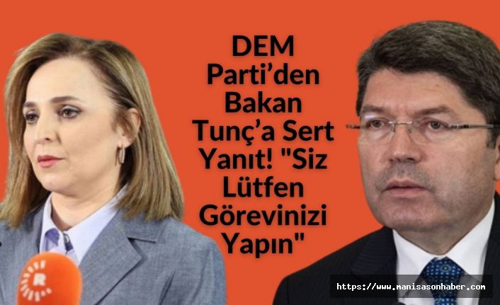 DEM Parti’den Bakan Tunç’a Sert Yanıt: "Siz Lütfen Görevinizi Yapın"