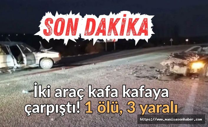 İki araç kafa kafaya çarpıştı! 1 ölü, 3 yaralı