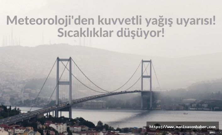 Meteoroloji'den kuvvetli yağış uyarısı! Sıcaklıklar düşüyor!