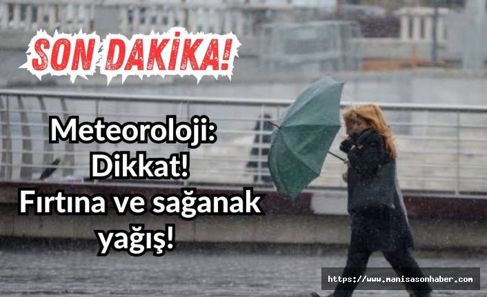 SON DAKİKA! Meteoroloji:  Dikkat! Fırtına ve sağanak yağış!