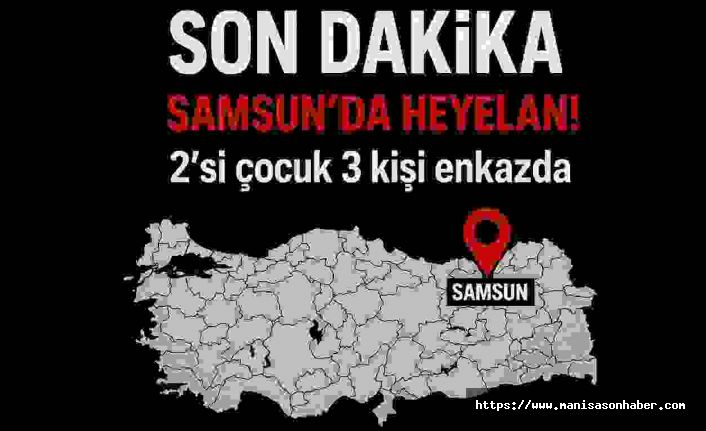 SON DAKİKA! Samsun'da Heyelan Faciası: 2’si Çocuk 3 Kişi Enkaz Altında