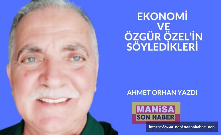Ekonomi ve Özgür Özel’in Söyledikleri / Ahmet Orhan Yazdı
