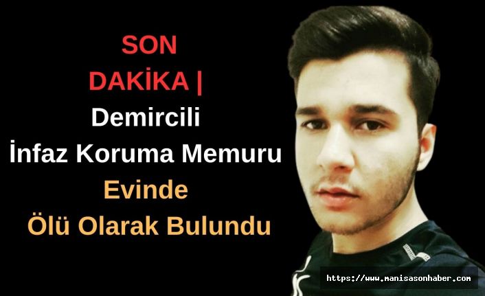 SON DAKİKA | Demircili İnfaz Koruma Memuru Evinde Ölü Olarak Bulundu