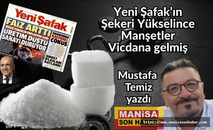 Yeni Şafak’ın Şekeri Yükselince Manşetler Vicdana gelmiş / Mustafa Temiz Yazdı...