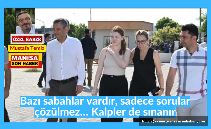 Bazı sabahlar vardır, sadece sorular çözülmez… Kalpler de sınanır