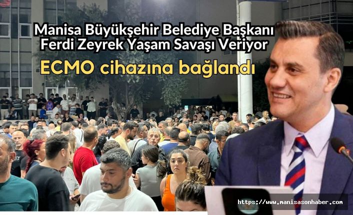 Manisa Büyükşehir Belediye Başkanı Ferdi Zeyrek Yaşam Savaşı Veriyor
