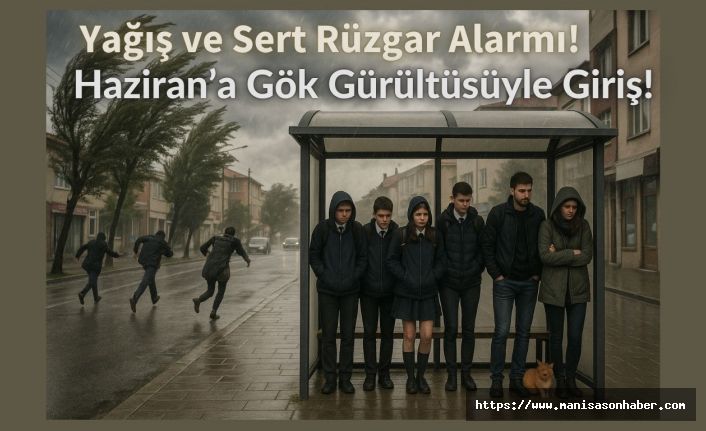 Yağış ve Sert Rüzgar Alarmı! Haziran’a Gök Gürültüsüyle Giriş!