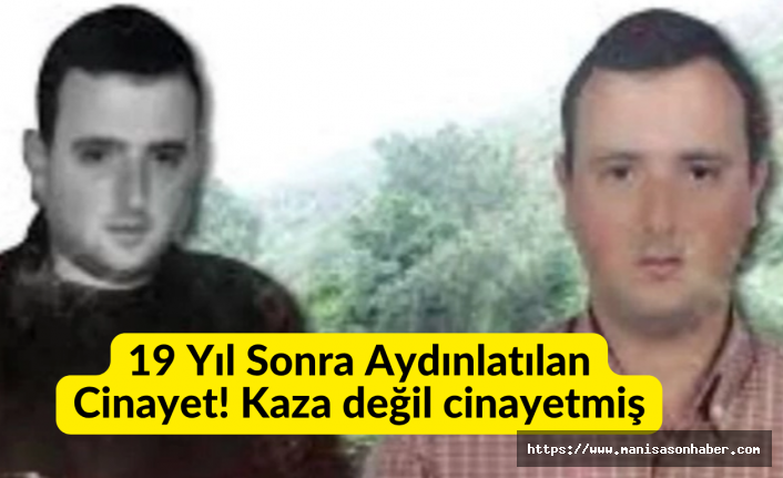 19 Yıl Sonra Aydınlatılan Cinayet!  Kaza değil cinayetmiş! itirafla ortaya çıktı 2 kişiye  Ağırlaştırılmış Müebbet