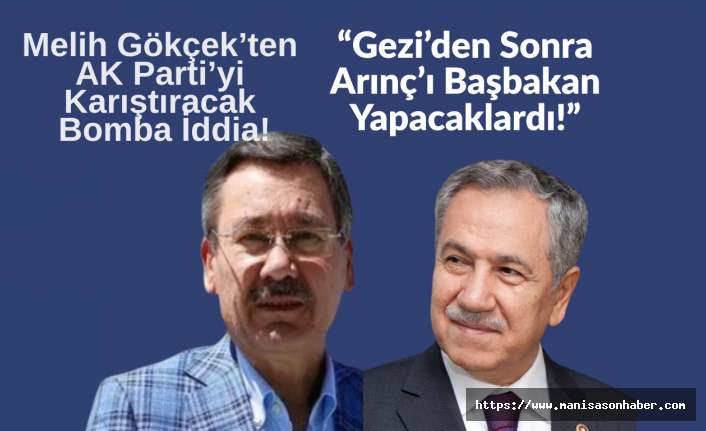 Melih Gökçek’ten AK Parti’yi Karıştıracak Bomba İddia! “Gezi’den Sonra Arınç’ı Başbakan Yapacaklardı!”