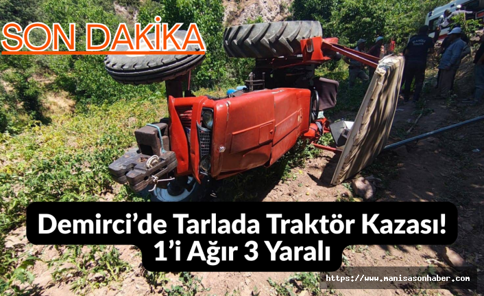 SON DAKİKA! Demirci’de Tarlada Traktör Kazası!  1’i Ağır 3 Yaralı