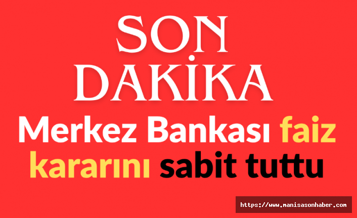 SON DAKİKA! Merkez Bankası faiz kararını sabit tuttu