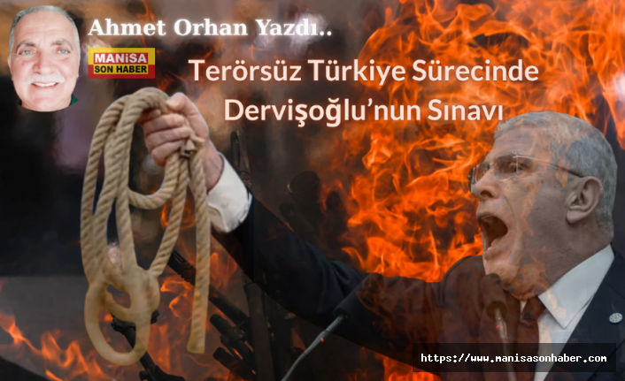 Terörsüz Türkiye Sürecinde Dervişoğlu’nun Sınavı / Ahmet Orhan Yazdı...