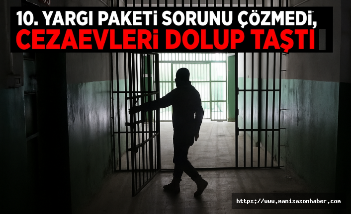 10. Yargı Paketi Sorunu Çözmedi, Cezaevleri Dolup Taştı