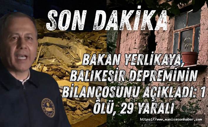 Bakan Yerlikaya, Balıkesir Depreminin Bilançosunu Açıkladı: 1 Ölü, 29 Yaralı