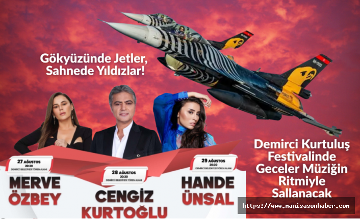 Gökyüzünde Jetler, Sahnede Yıldızlar! Demirci Kurtuluş Festivalinde Geceler Müziğin Ritmiyle Sallanacak