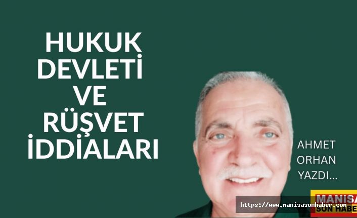 Hukuk Devleti Ve Rüşvet İddiaları / Ahmet Orhan Yazdı....