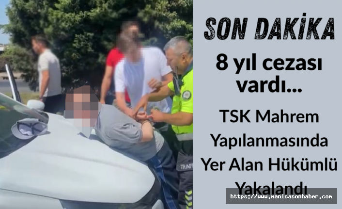 Manisa’da FETÖ operasyonu! 8 yıl hapis cezası bulunan hükümlü yolculuk sırasında yakalandı