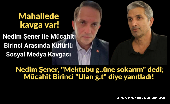 Nedim Şener ile Mücahit Birinci Arasında Küfürlü Sosyal Medya Kavgası