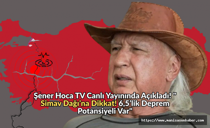 Şener Hoca TV canlı yayınında uyardı! "Simav Dağı’na Dikkat! 6,5’lik Deprem Potansiyeli Var"