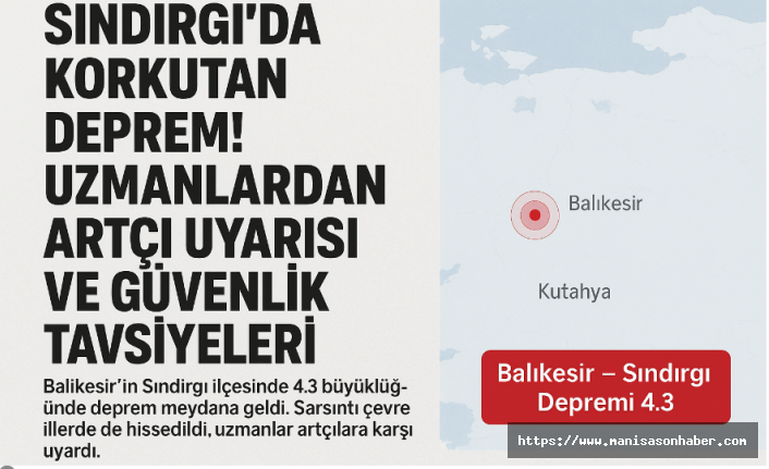 Sındırgı’da Korkutan Deprem! Uzmanlardan Artçı Uyarısı ve Güvenlik Tavsiyeleri