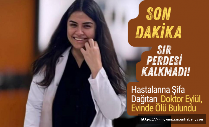 SIR PERDESİ KALKMADI! Hastalarına Şifa Dağıtan  Doktor Eylül, Evinde Ölü Bulundu