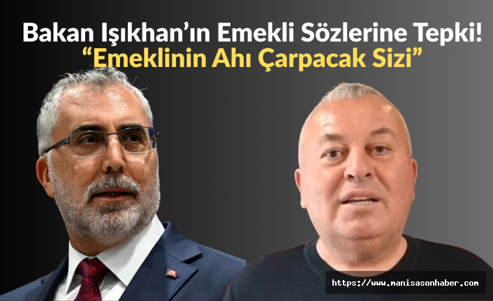Bakan Işıkhan’ın Emekli Sözlerine Tepki: “Emeklinin Ahı Çarpacak Sizi”