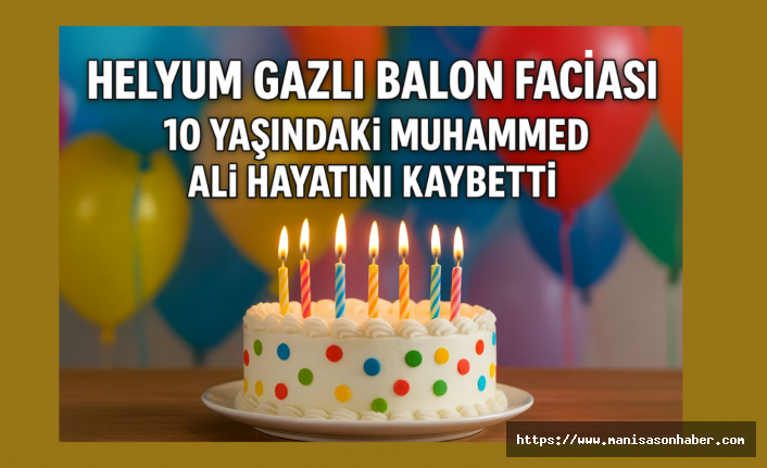 Helyum Gazlı Balon Faciası! 10 Yaşındaki Muhammed Ali Hayatını Kaybetti