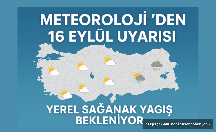 Meteoroloji’den 16 Eylül Uyarısı: Yerel Sağanak Yağış Bekleniyor