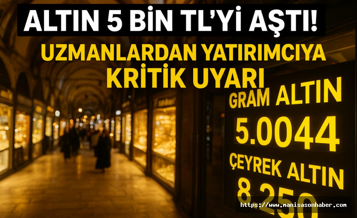 Rekor Kırdı! Altın 5 Bin TL’yi Aştı! Uzmanlardan Yatırımcıya Kritik Uyarı
