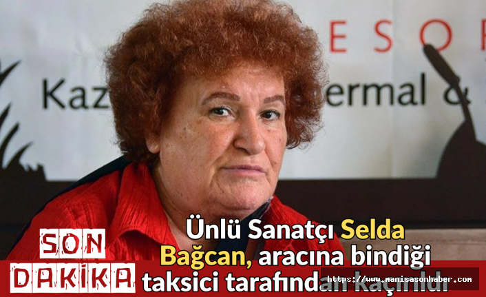 SON DAKİKA! Ünlü Sanatçı Selda Bağcan, aracına bindiği taksici tarafından kaçırıldı