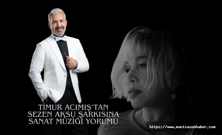 Timur Acımış’tan Sezen Aksu Şarkısına Sanat Müziği Yorumu