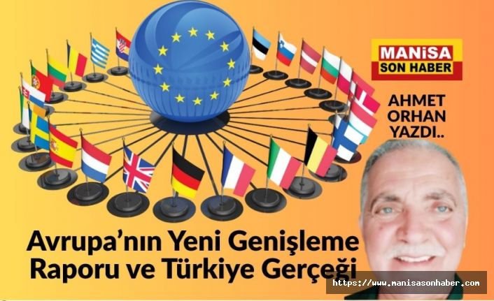 Avrupa’nın Yeni Genişleme Raporu ve Türkiye Gerçeği: Kapılar Kapanırken Aynaya Bakmak / Ahmet Orhan Yazdı...