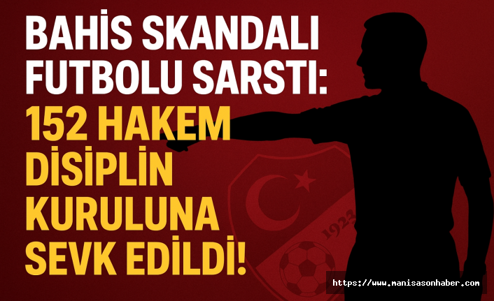Bahis Skandalı Futbolu Sarstı: 152 Hakem Disiplin Kuruluna Sevk Edildi!