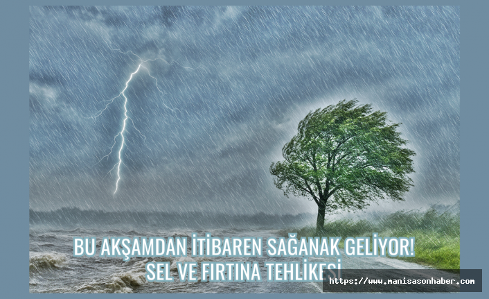 Bu akşamdan itibaren sağanak geliyor: Sel ve fırtına tehlikesi