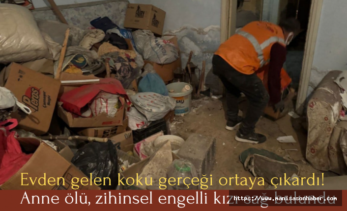 Evden gelen koku gerçeği ortaya çıkardı! Anne ölü, zihinsel engelli kızı sağ bulundu