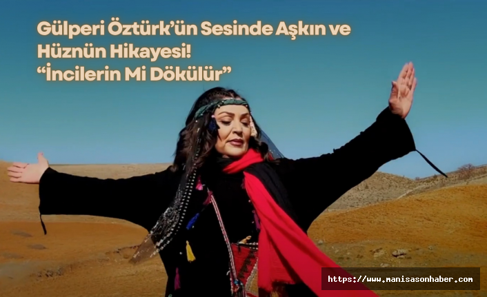 Gülperi Öztürk’ün Sesinde Aşkın ve Hüznün Hikayesi! “İncilerin Mi Dökülür”