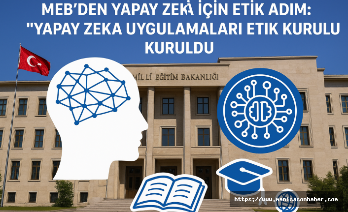 MEB’den Yapay Zekâ İçin Etik Adım: “Yapay Zekâ Uygulamaları Etik Kurulu” Kuruldu