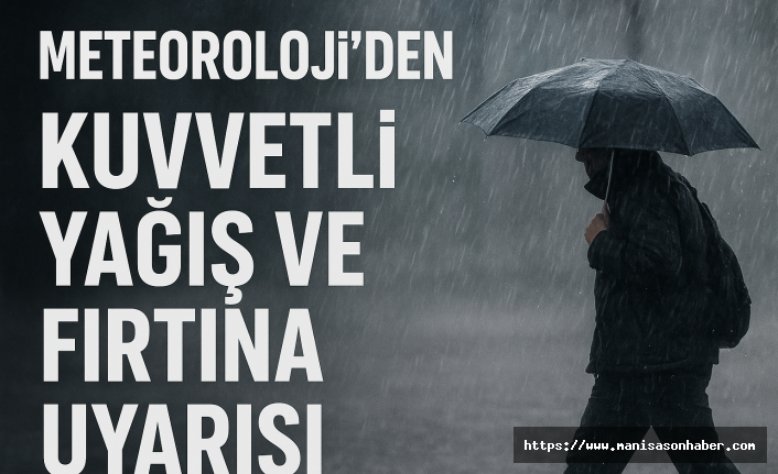 Meteoroloji’den Batı Kesimlere Kuvvetli Yağış ve Fırtına Uyarısı