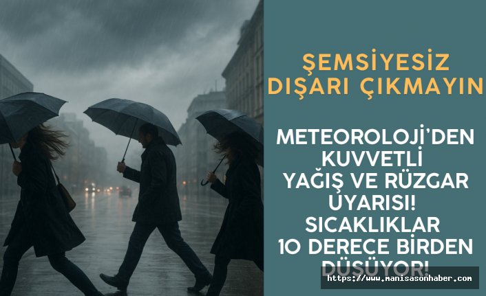 Meteoroloji’den Kuvvetli Yağış ve Rüzgar Uyarısı: Sıcaklıklar 10 Derece Birden Düşüyor!