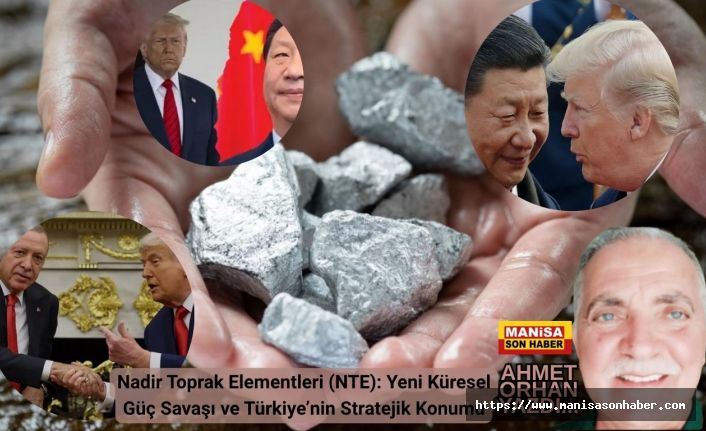 Nadir Toprak Elementleri (NTE): Yeni Küresel Güç Savaşı ve Türkiye’nin Stratejik Konumu / Ahmet Orhan Yazdı...