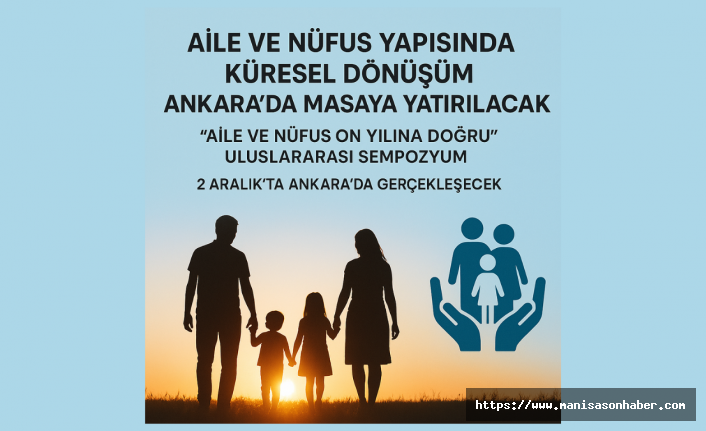 Aile ve Nüfus Yapısındaki Küresel Dönüşüm Ankara’da Masaya Yatırılacak