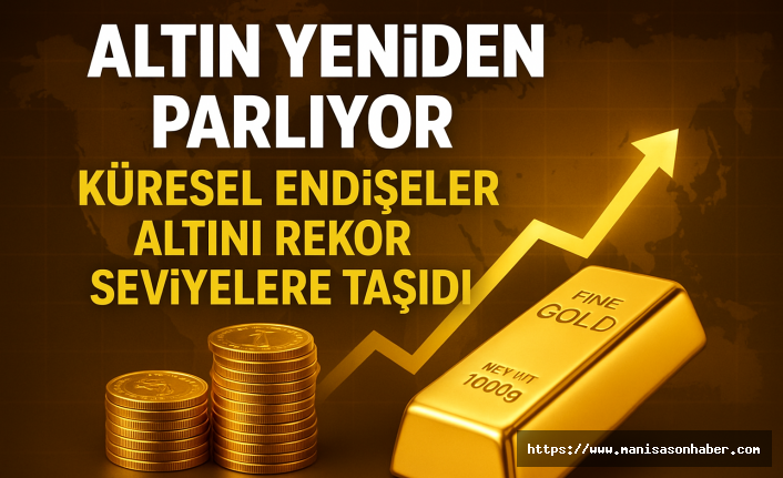 Altın Yeniden Parlıyor: Küresel Endişeler Altını Rekor Seviyelere Taşıdı