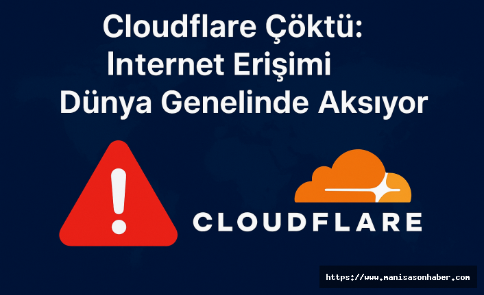 Cloudflare'da Yaşanan Küresel Arıza İnterneti Vurdu!  Milyonlarca Kullanıcı Erişim Sorunu Yaşadı